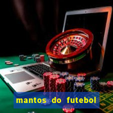 mantos do futebol jogos de hoje